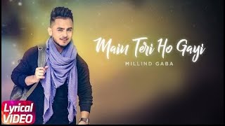 Main Teri Ho Gayi | Lyrical Video | Millind Gaba | Happy Raikoti | Speed Records