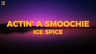 Ice Spice - Actin' A Smoochie (LYRICS)