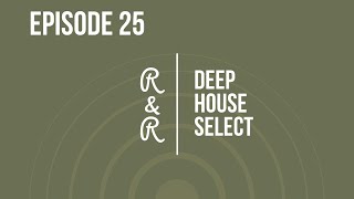 R\u0026R: DEEP HOUSE SELECT | DEEP ESSENTIALS  - AIZO CLUTCH - D'GENERAL - WAPO JIJE