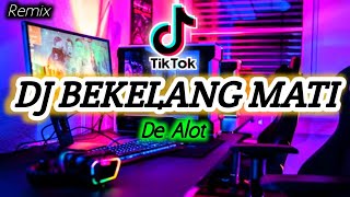 🎶Dj BEKELANG MATI _ De Alot || dj remix .!! Virall di tiktok