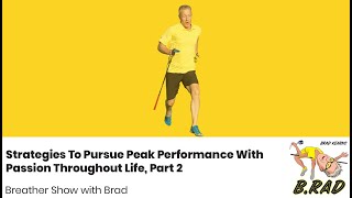 B.rad Podcast Breather - Strategies To Pursue Peak Performance With Passion Throughout Life, Part 2