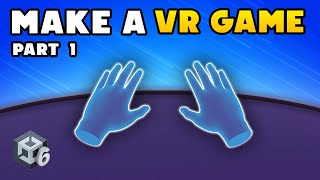 How to Make a VR Game in Unity - Part 1 : Setup and Player