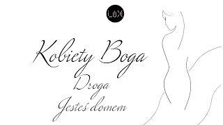 Kobiety Boga - Odcinek Dwudziesty Czwarty - Droga - Jesteś domem