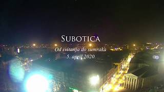 Subotica od svitanja do sumraka 5 aprila 2020