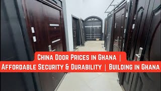 China Door Prices in Ghana | Affordable Security \u0026 Durability | Building in Ghana