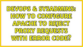 DevOps & SysAdmins: How to configure Apache to reject proxy requests with error code?