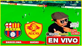 Barcelona vs Aucas 🟢  LIGAPRO ECUADOR  🔴 Fase 1 |  EN VIVO