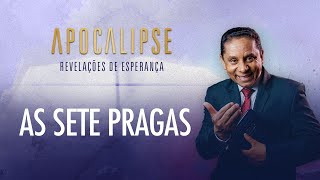 As 7 pragas | Apocalipse - Revelações de Esperança com o Pr. Luis Gonçalves
