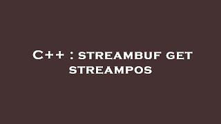 C++ : streambuf get streampos