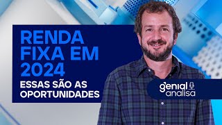 🔴 RENDA FIXA EM 2024 - Essas são as oportunidades | Podcast Genial Analisa