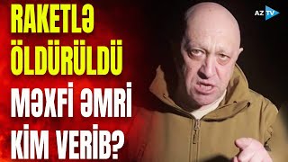 Priqojinin öldürülməsinin məxfi DETALLARI: Rusiyanın son qiyamçısı və komandirlərin gizli ölüm əmri