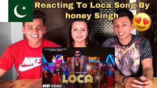 Yo Yo Honey Singh : LOCA (Official Video) |PAKISTANIS REACTION |