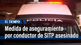 Audiencia de medida de aseguramiento de conductor de SITP asesinado  | El Tiempo