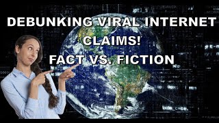 Debunking Viral Internet Claims: Fact vs. Fiction