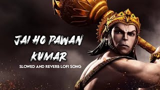 Jai ho Pawan Kumar || Slowed And Reverb || Lofi Song || BK CREATION