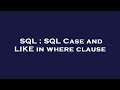 SQL : SQL Case and LIKE in where clause