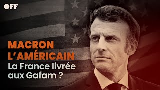 Macron l'Américain, la France livrée aux Gafam ?