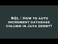 SQL : How to auto increment database column in Java derby?