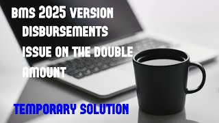 BMS 2025 - PROBLEM IN THE DISBURSEMENTS