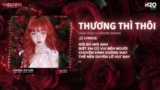 Thương Thì Thôi Remix - Jank x H2O x Hidden | Rời Bỏ Nơi Anh Biết Em Có Vui Bên Người Remix TikTok