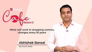 ET Retail Cafe S2: Exclusive Conversation with Abhishek Bansal, ED Pacific Malls | Ep 8