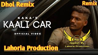 kaali Car Dhol Remix Kaka Ft. Rai Jagdish By Lahoria Production New Punjabi Song Dhol Remix 2023 Mix