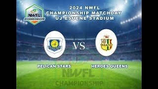 PELICAN STARS VS  HEROES QUEENS   |  NWFL CHAMPIONSHIP | MATCHDAY FIVE