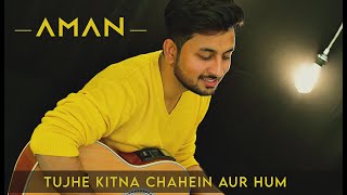 Tujhe Kitna Chahein Aur Hum (Cover) | Kabir Singh | Jubin Nautiyal | Shahid Kapoor | Aman Sibbal
