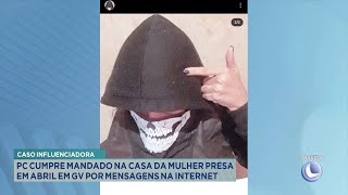 Caso Influenciadora: PC Cumpre Mandado na Casa da Mulher Presa em Abril por Mensagens na Internet.