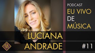 Luciana Andrade - Podcast Eu Vivo de Música #11