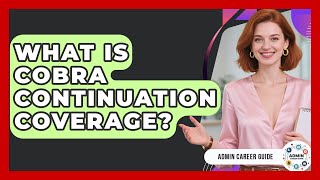 What Is COBRA Continuation Coverage? - Admin Career Guide