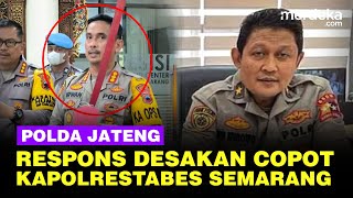 Kata Polda Jateng Ramai Desakan Copot Kapolrestabes Semarang Buntut Polisi Tembak Mati Siswa