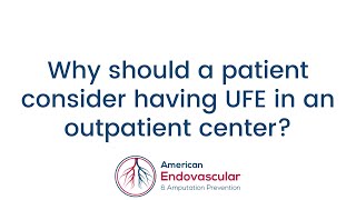 Why should a patient consider having UFE at an outpatient center?