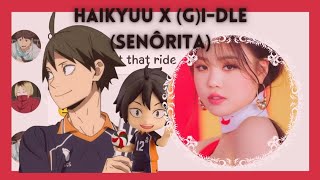 | SENÔRITA | HAIKYUU X (G)I-DLE | KPOP | knockknockmary |‼️|