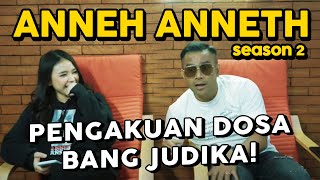 PENGAKUAN DOSA BANG JUDIKA YANG GAK BANYAK ORANG TAHU! - ANNEH ANNETH S2 EPS.7 (part 2)