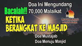 DOA INI MENGUNDANG 70 RIBU MALAIKAT, Bacalah Ketika Berangkat Ke Masjid, Doa Mustajab, Doa Selamat