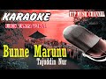 BUNNE MARUNU BY TAJUDDIN NUR KARAOKE COVER LIRIK