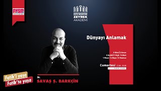 Dr. Savaş Ş. Barkçin ''Dünyayı Anlamak'' 3.ders