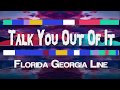 Florida Georgia Line - Talk You Out Of It (Lyrics / Lyric video)