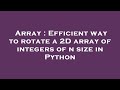 Array : Efficient way to rotate a 2D array of integers of n size in Python