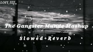 The Gangster Munde Mashup |  Slowed+Reverb | Ft. Sidhu Moosewala | Ap Dhillon | Shubh |   LOFI_522 |