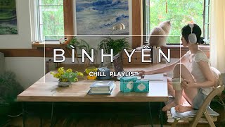 Playlist Nhạc Chill Dịu Êm Thư Giãn Sau Một Ngày Dài Mệt Mỏi | Bình Yên Trong Từng Nốt Nhạc