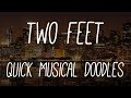 Two Feet - Quick Musical Doodles