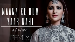 Maana Ke Hum Yaar Nahi ( Remix ) DJ MITRA | Parineeti Chopra, Ayushmann Khurrana |