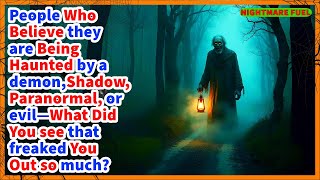 People who believe they are being haunted by a demon, paranormal thing, or evil—what did you see?