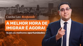 A melhor hora de imigrar é agora! - Cunha Law