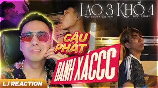 LJ Reaction | LAO 3 KHỔ 4 (LAO TÂM KHỔ TỨ PARODY) - CCMK x CẬU PHÁT X PROD. ZENKEY