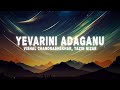 Vishal Chandrashekhar, Yazin Nizar - Yevarini Adaganu (Lyrics) Sita Ramam (Telugu)