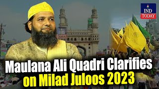 Maulana Ali Quadri Clarifies on Milad Juloos 2023 | IND Today