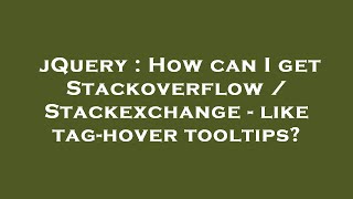 jQuery : How can I get Stackoverflow / Stackexchange - like tag-hover tooltips?